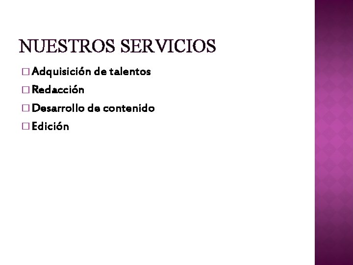 NUESTROS SERVICIOS � Adquisición de talentos � Redacción � Desarrollo de contenido � Edición