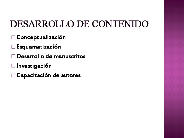 DESARROLLO DE CONTENIDO � Conceptualización � Esquematización � Desarrollo de manuscritos � Investigación �