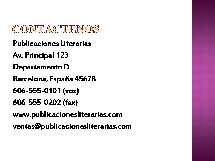 Publicaciones Literarias Av. Principal 123 Departamento D Barcelona, España 45678 606 -555 -0101 (voz)