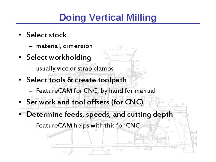 Doing Vertical Milling • Select stock – material, dimension • Select workholding – usually