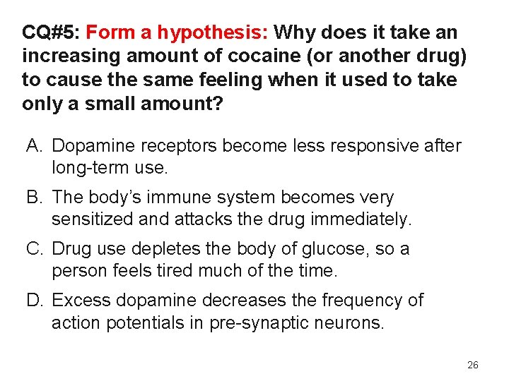 CQ#5: Form a hypothesis: Why does it take an increasing amount of cocaine (or