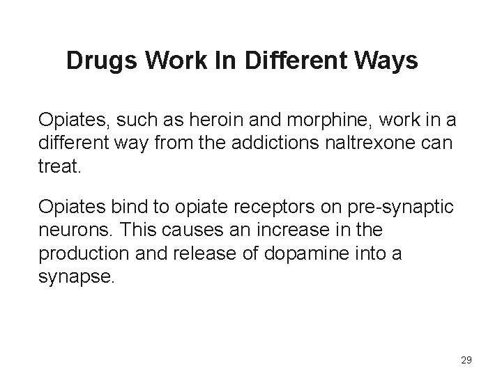 Drugs Work In Different Ways Opiates, such as heroin and morphine, work in a