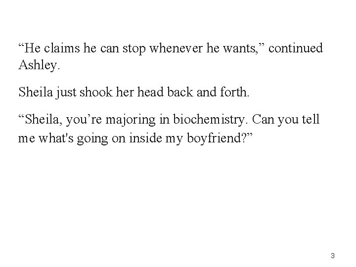 “He claims he can stop whenever he wants, ” continued Ashley. Sheila just shook