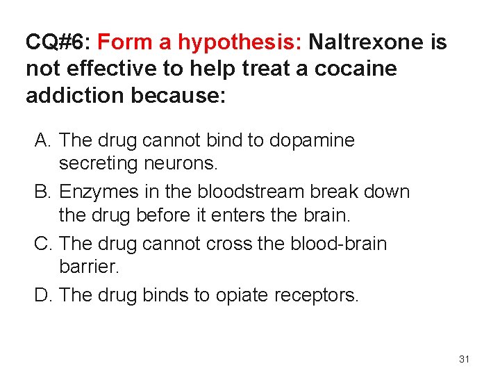 CQ#6: Form a hypothesis: Naltrexone is not effective to help treat a cocaine addiction