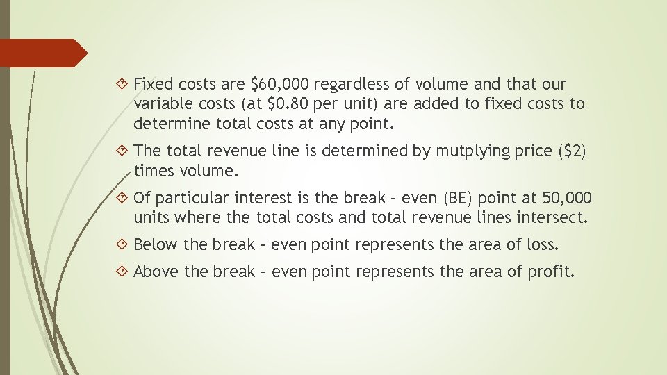  Fixed costs are $60, 000 regardless of volume and that our variable costs