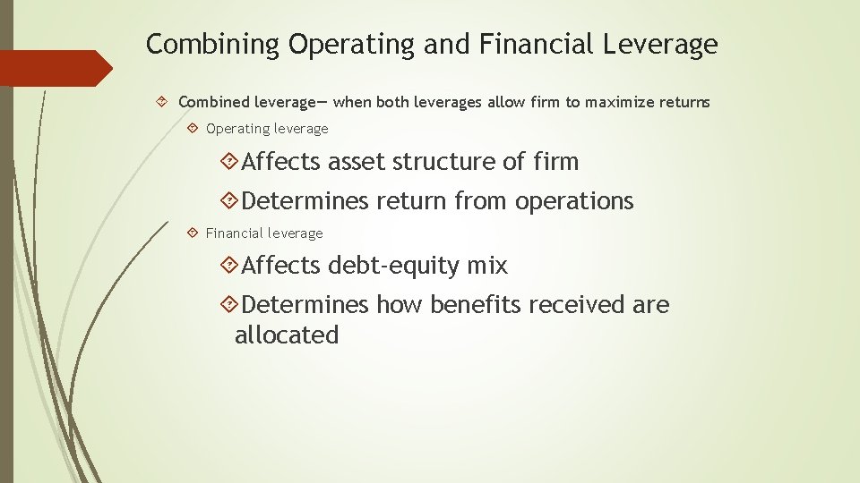 Combining Operating and Financial Leverage Combined leverage— when both leverages allow firm to maximize