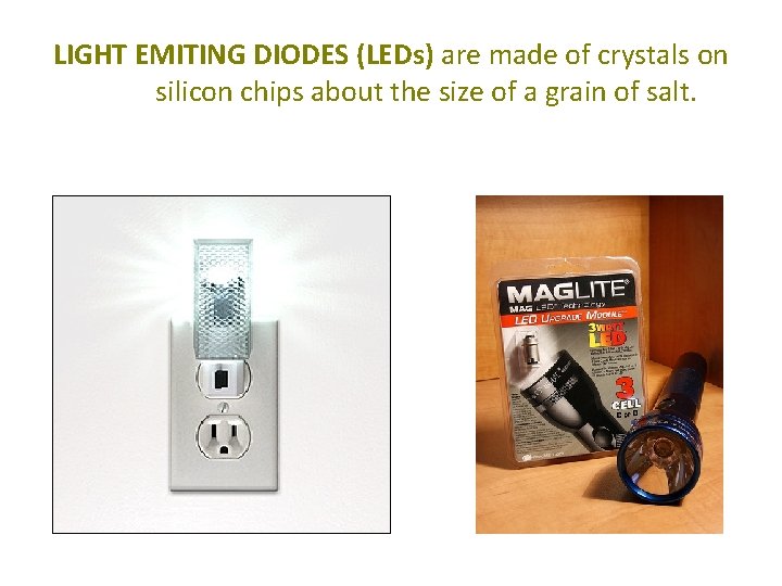 LIGHT EMITING DIODES (LEDs) are made of crystals on silicon chips about the size