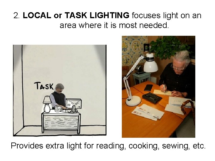 2. LOCAL or TASK LIGHTING focuses light on an area where it is most