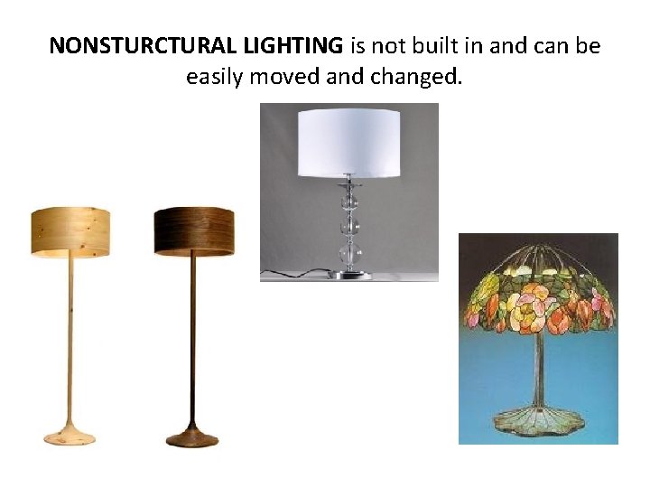 NONSTURCTURAL LIGHTING is not built in and can be easily moved and changed. 