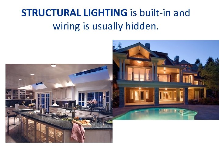 STRUCTURAL LIGHTING is built-in and wiring is usually hidden. 