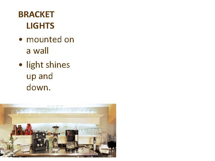BRACKET LIGHTS • mounted on a wall • light shines up and down. 