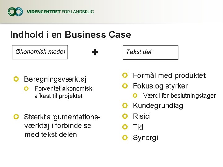 Indhold i en Business Case Økonomisk model + Beregningsværktøj Forventet økonomisk afkast til projektet