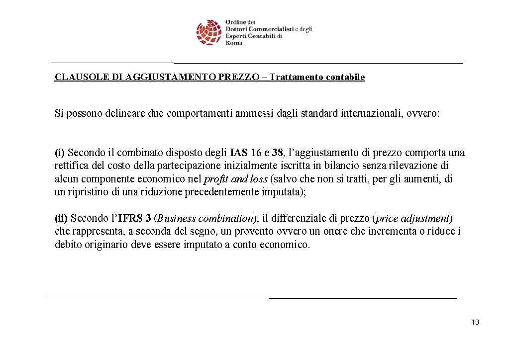 CLAUSOLE DI AGGIUSTAMENTO PREZZO – Trattamento contabile Si possono delineare due comportamenti ammessi dagli