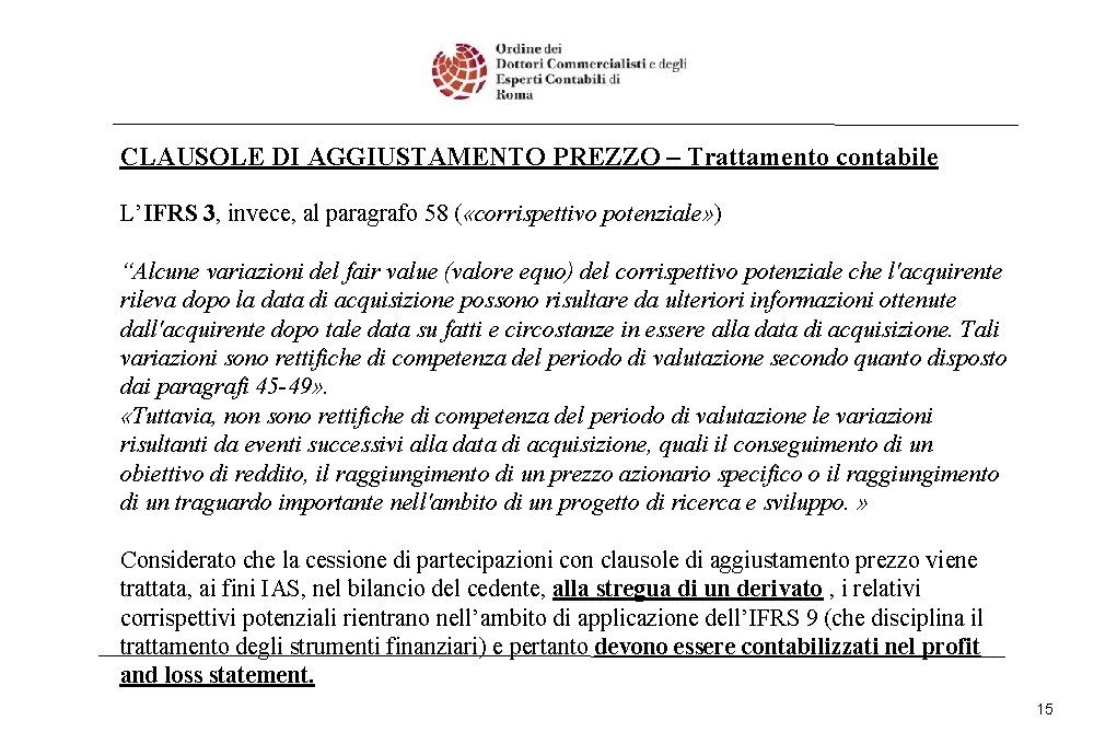 CLAUSOLE DI AGGIUSTAMENTO PREZZO – Trattamento contabile L’IFRS 3, invece, al paragrafo 58 (