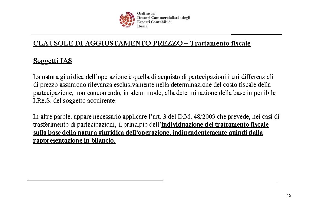 CLAUSOLE DI AGGIUSTAMENTO PREZZO – Trattamento fiscale Soggetti IAS La natura giuridica dell’operazione è