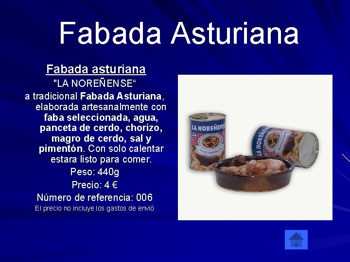  Fabada Asturiana Fabada asturiana "LA NOREÑENSE“ a tradicional Fabada Asturiana, elaborada artesanalmente con