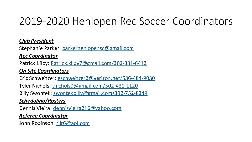 2019 -2020 Henlopen Rec Soccer Coordinators Club President Stephanie Parker: parkerhenlopensc@gmail. com Rec Coordinator