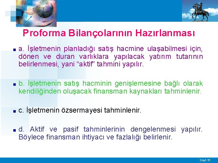 Proforma Bilançolarının Hazırlanması ■ a. İşletmenin planladığı satış hacmine ulaşabilmesi için, dönen ve duran
