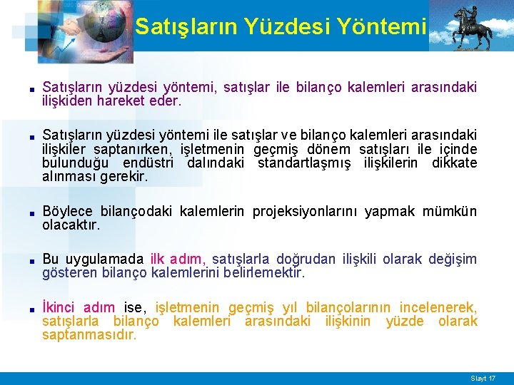 Satışların Yüzdesi Yöntemi ■ Satışların yüzdesi yöntemi, satışlar ile bilanço kalemleri arasındaki ilişkiden hareket