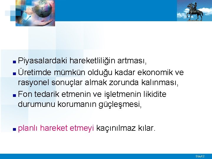 ■ Piyasalardaki hareketliliğin artması, ■ Üretimde mümkün olduğu kadar ekonomik ve rasyonel sonuçlar almak