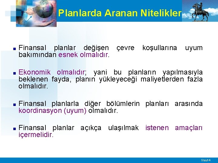 Planlarda Aranan Nitelikler ■ Finansal planlar değişen çevre bakımından esnek olmalıdır. koşullarına uyum ■