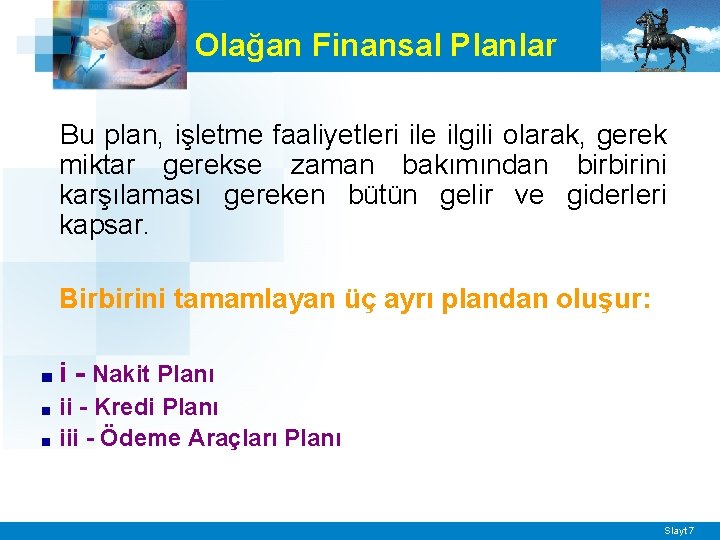 Olağan Finansal Planlar Bu plan, işletme faaliyetleri ile ilgili olarak, gerek miktar gerekse zaman