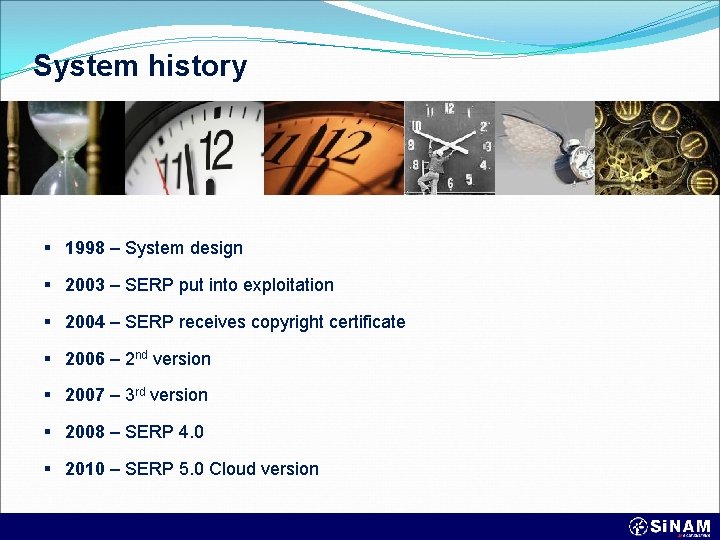 System history § 1998 – System design § 2003 – SERP put into exploitation