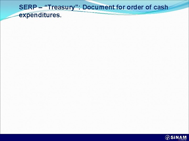SERP – “Treasury”: Document for order of cash expenditures. 