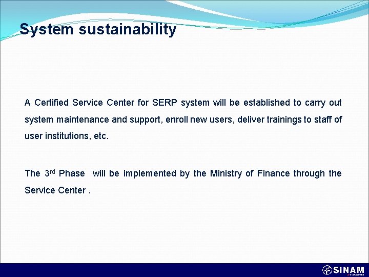 System sustainability A Certified Service Center for SERP system will be established to carry