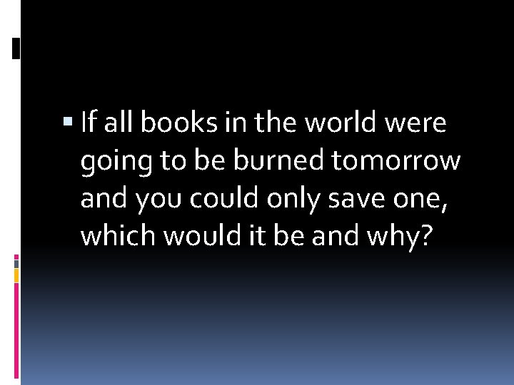  If all books in the world were going to be burned tomorrow and