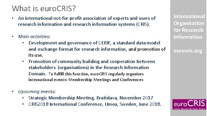 What is euro. CRIS? • An international not-for-profit association of experts and users of