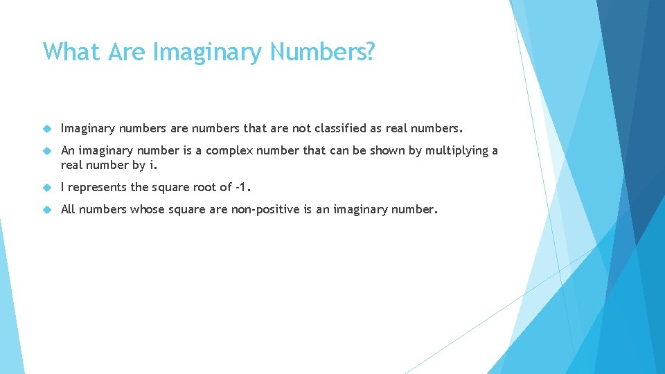 What Are Imaginary Numbers? Imaginary numbers are numbers that are not classified as real