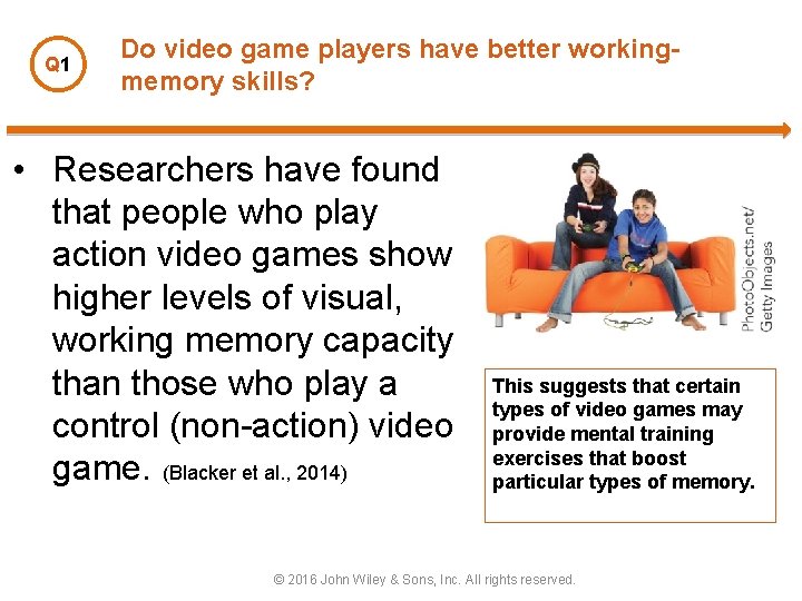 Q 1 Do video game players have better workingmemory skills? • Researchers have found