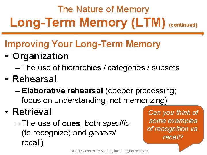 The Nature of Memory Long-Term Memory (LTM) (continued) Improving Your Long-Term Memory • Organization