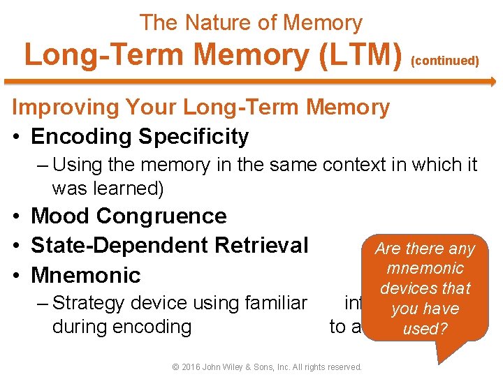 The Nature of Memory Long-Term Memory (LTM) (continued) Improving Your Long-Term Memory • Encoding