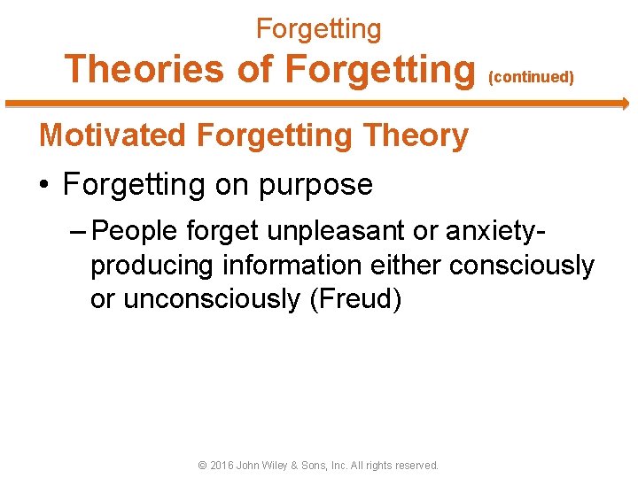 Forgetting Theories of Forgetting (continued) Motivated Forgetting Theory • Forgetting on purpose – People