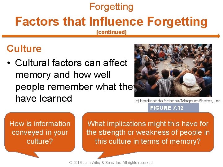 Forgetting Factors that Influence Forgetting (continued) Culture • Cultural factors can affect memory and
