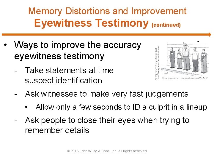 Memory Distortions and Improvement Eyewitness Testimony (continued) • Ways to improve the accuracy eyewitness