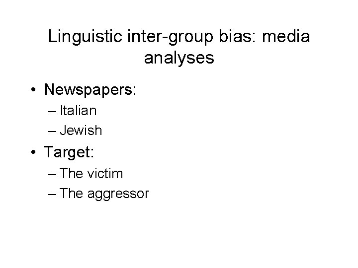 Linguistic inter-group bias: media analyses • Newspapers: – Italian – Jewish • Target: –