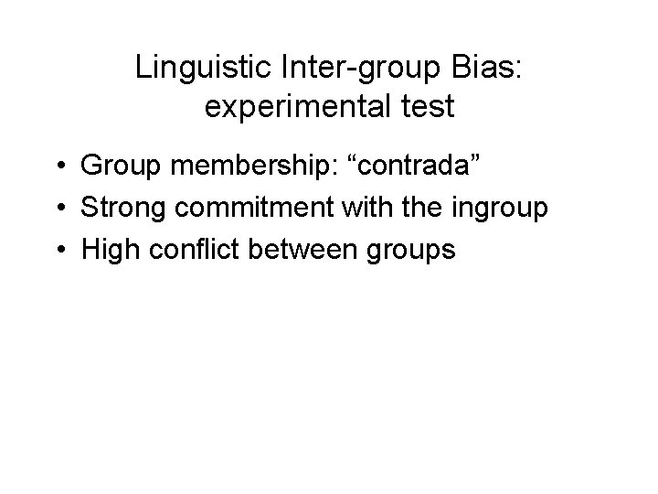 Linguistic Inter-group Bias: experimental test • Group membership: “contrada” • Strong commitment with the