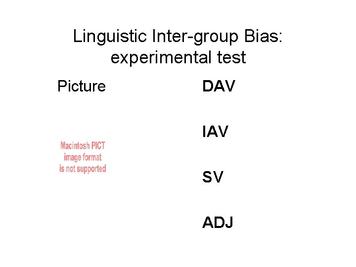 Linguistic Inter-group Bias: experimental test Picture DAV IAV SV ADJ 