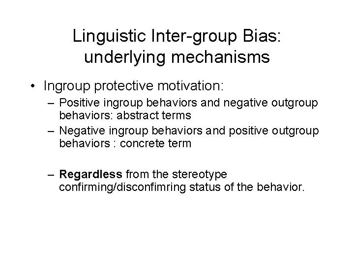 Linguistic Inter-group Bias: underlying mechanisms • Ingroup protective motivation: – Positive ingroup behaviors and