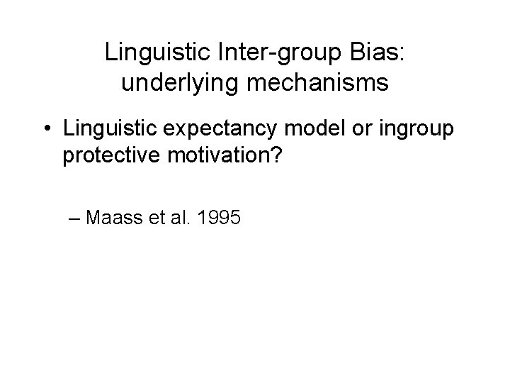 Linguistic Inter-group Bias: underlying mechanisms • Linguistic expectancy model or ingroup protective motivation? –