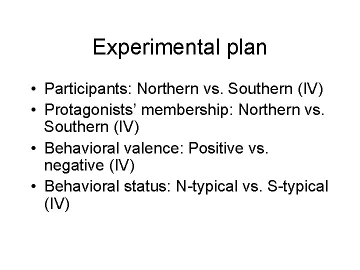 Experimental plan • Participants: Northern vs. Southern (IV) • Protagonists’ membership: Northern vs. Southern