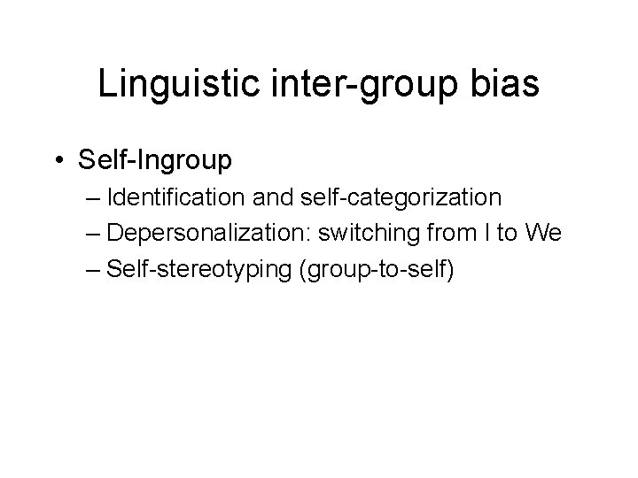 Linguistic inter-group bias • Self-Ingroup – Identification and self-categorization – Depersonalization: switching from I