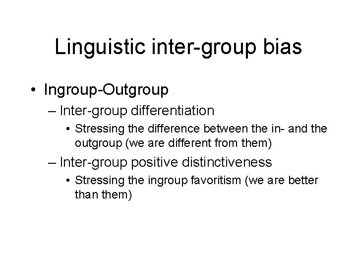 Linguistic inter-group bias • Ingroup-Outgroup – Inter-group differentiation • Stressing the difference between the