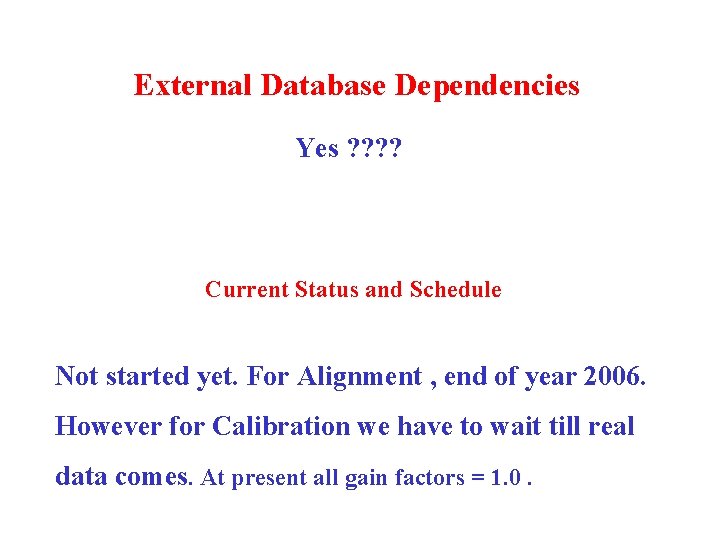 External Database Dependencies Yes ? ? Current Status and Schedule Not started yet. For