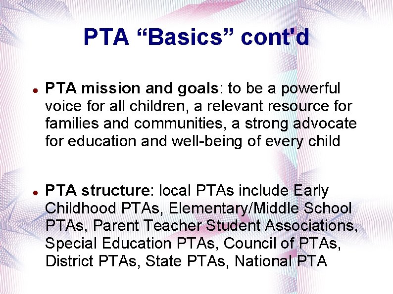 PTA “Basics” cont'd PTA mission and goals: to be a powerful voice for all