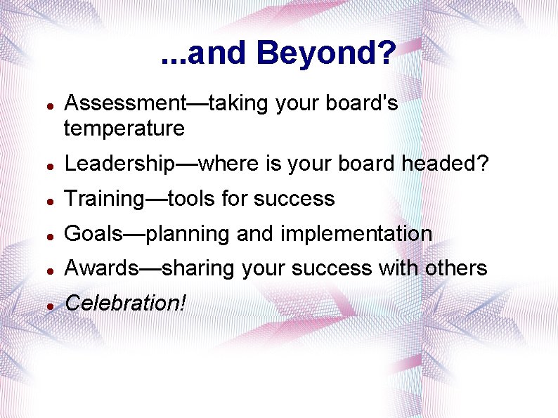 . . . and Beyond? Assessment—taking your board's temperature Leadership—where is your board headed? . . . and Beyond? Assessment—taking your board's temperature Leadership—where is your board headed?