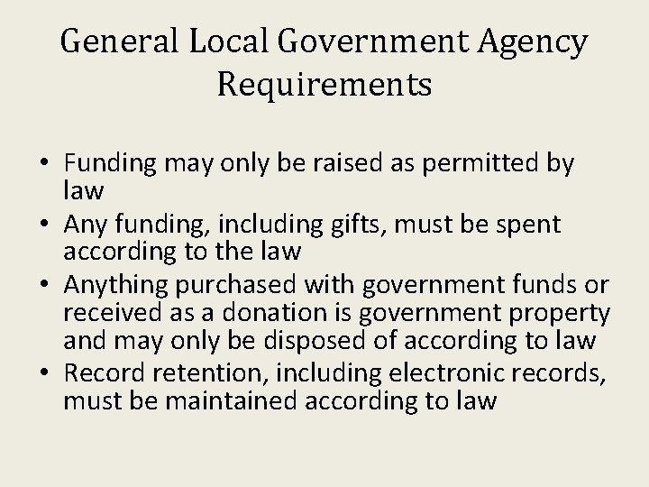 General Local Government Agency Requirements • Funding may only be raised as permitted by
